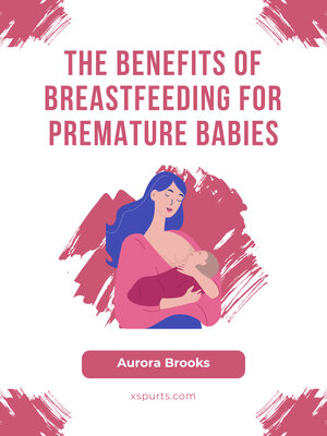 cover image of The Benefits of Breastfeeding for Premature Babies